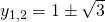 y_{1,2}=1\pm \sqrt{3}