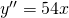 y''=54x