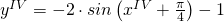 y^{IV}=-2\cdot sin\left ( x^{IV}+\frac{\pi}{4} \right )-1