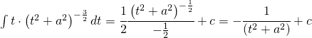 \int t\cdot \left ( t^2+a^2 \right )^{-\frac{3}{2}}dt=\cfrac{1}{2}\cfrac{\left ( t^2+a^2 \right )^{-\frac{1}{2}}}{-\frac{1}{2}}+c=-\cfrac{1}{\left ( t^2+a^2 \right )}+c