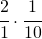\cfrac{2}{1}\cdot \cfrac{1}{10}