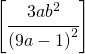 \left [ \cfrac{3ab^2}{\left ( 9a-1 \right )^2} \right ]