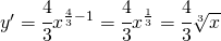 y'=\cfrac{4}{3}x^{\frac{4}{3}-1}=\cfrac{4}{3}x^{\frac{1}{3}}=\cfrac{4}{3}\sqrt[3]{x}