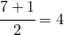 \cfrac{7+1}{2}=4