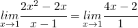 \underset{x\rightarrow1}{lim}\cfrac{2x^{2}-2x}{x-1}=\underset{x\rightarrow1}{lim}\cfrac{4x-2}{1}