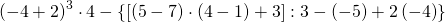 \left ( -4+2 \right )^{3}\cdot 4-\left \{ \left [ \left ( 5-7 \right )\cdot \left ( 4-1 \right )+3\right ]:3-\left ( -5 \right )+2\left ( -4 \right ) \right \}