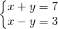 \left\{\begin{matrix} x+y=7\\ x-y=3\end{matrix}\right.