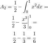 \begin{gather*} A_{2}=\cfrac{1}{2}-\int_{0}^{1}x^{2}dx= \\ \cfrac{1}{2}-\left\begin{matrix} \cfrac{x^3}{3} \end{matrix}\right|_{0}^{1}= \\ \cfrac{1}{2}-\cfrac{1}{3}=\cfrac{1}{6} \end{gather*}