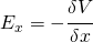 E_{x}=-\cfrac{\delta V}{\delta x}