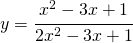 y=\cfrac{x^{2}-3x+1}{2x^{2}-3x+1}