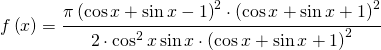 f\left ( x \right )=\cfrac{\pi \left ( \cos x+\sin x-1 \right )^{2} \cdot \left ( \cos x+\sin x+1 \right )^{2}}{2\cdot \cos^{2} x\sin x\cdot \left ( \cos x+\sin x+1 \right )^{2}}