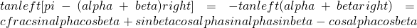 tanleft[pi-(alpha+beta)right]=-tanleft(alpha+betaright)=cfrac{sinalphacosbeta+sinbetacosalpha}{sinalphasinbeta-cosalphacosbeta}