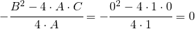 -\cfrac{B^{2}-4\cdot A\cdot C}{4\cdot A}=-\cfrac{0^{2}-4\cdot 1\cdot 0}{4\cdot 1}=0