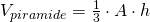 V_{piramide}=\frac{1}{3}\cdot A\cdot h