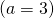 (a=3)