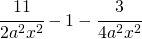 \cfrac{11}{2a^{2}x^{2}}-1-\cfrac{3}{4a^{2}x^{2}}