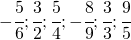 -\cfrac{5}{6};\cfrac{3}{2};\cfrac{5}{4};-\cfrac{8}{9};\cfrac{3}{3};\cfrac{9}{5}