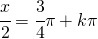 \cfrac{x}{2}=\cfrac{3}{4}\pi +k\pi