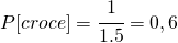 P[croce]=\cfrac{1}{1.5}=0,6