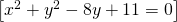 \left [ x^2+y^{2}-8y+11=0 \right ]