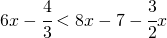 6x-\cfrac{4}{3}<8x -7 -\cfrac{3}{2}x