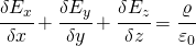 \cfrac{\delta E_{x}}{\delta x}+ \cfrac{\delta E_{y}}{\delta y}+\cfrac{\delta E_{z}}{\delta z}=\cfrac{\varrho }{\varepsilon _{0}}