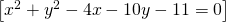 \left [x^2+y^2-4x-10y-11=0  \right ]