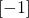 \left [ -1 \right ]