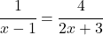 \cfrac{1}{x-1}=\cfrac{4}{2x+3} 