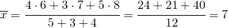 \overline{x}=\cfrac{4\cdot 6+3\cdot 7+5\cdot 8}{5+3+4}=\cfrac{24+21+40}{12}=7