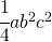 \cfrac{1}{4}ab^{2}c^{2}