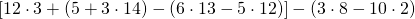 [12\cdot 3 +(5+3\cdot 14) - (6 \cdot 13 -5 \cdot 12)]-(3 \cdot 8 - 10 \cdot 2)