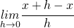 \underset{h\rightarrow 0}{lim}\cfrac{x+h-x}{h}