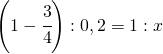 \left ( 1-\cfrac{3}{4} \right ):0,2=1:x