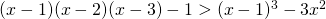 (x-1)(x-2)(x-3)-1>(x-1)^{3}-3x^{2}