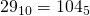 29_{10}=104_{5}