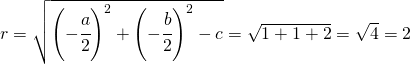 r=\sqrt{\left(-\cfrac{a}{2}\right )^{2}+\left(-\cfrac{b}{2}\right )^{2}-c}=\sqrt{1+1+2}=\sqrt{4}=2