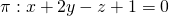 \pi: x+2y-z+1=0