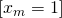 \left [ x_{m}=1 \right ]