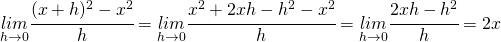 \underset{h\rightarrow 0}{lim}\cfrac{(x+h)^{2}-x^{2}}{h}=\underset{h\rightarrow 0}{lim}\cfrac{x^{2}+2xh-h^{2}-x^{2}}{h}=\underset{h\rightarrow 0}{lim}\cfrac{2xh-h^{2}}{h}=2x