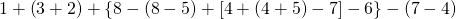 1+\left ( 3+2 \right )+\left \{ 8-\left (8-5 \right )+\left [ 4+\left ( 4+5 \right )-7 \right ] -6\right \}-\left ( 7-4 \right )