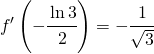 \begin{equation*} f'\left (-\cfrac{\ln 3}{2} \right )=-\cfrac{1}{\sqrt{3}} \end{equation*}