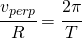 \cfrac{v_{perp}}{R}=\cfrac{2\pi }{T}