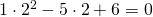 1\cdot 2^{2}-5\cdot 2+6=0