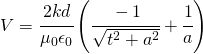 V=\cfrac{2kd}{\mu_{0}\epsilon_{0}}\left ( \cfrac{-1}{\sqrt{t^2+a^2}}+\cfrac{1}{a} \right )