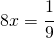 8x=\cfrac{1}{9}