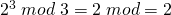 2^{3}\;mod\;3=2\;mod\3=2