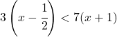 3\left(x-\cfrac{1}{2}\right) < 7(x+1) 