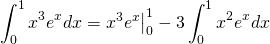 \begin{equation*} \int_{0}^{1}x^{3}e^{x}dx\left=\begin{matrix} x^{3}e^{x}\end{matrix}\right|_{0}^{1}-3\int_{0}^{1}x^2e^{x}dx \end{equation*}