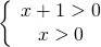 \left\{ \begin{array}{c} x+1>0 \\ x>0 \end{array} \right.